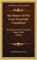 The History Of The Cross Practically Considered