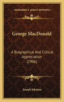 George MacDonald: A Biographical And Critical Appreciation (1906)(English)