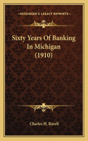 Sixty Years Of Banking In Michigan (1910)