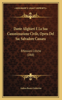 Dante Alighieri E La Sua Canonizzazione Civile, Opera Del Sac Salvadore Cassara