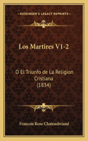 Martires V1-2: O El Triunfo de La Religion Cristiana (1834)