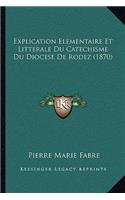 Explication Elementaire Et Litterale Du Catechisme Du Diocese De Rodez (1870): (French)