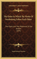The Order In Which The Works Of Swedenborg Follow Each Other