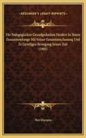 Die Padagogischen Grundgedanken Herders In Ihrem Zusammenhange Mit Seiner Gesamtanschauung Und Er Geistligen Bewegung Seiner Zeit (1905)