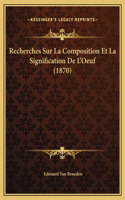 Recherches Sur La Composition Et La Signification De L'Oeuf (1870)