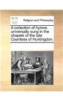 A Collection of Hymns Universally Sung in the Chapels of the Late Countess of Huntingdon.