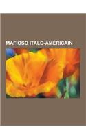 Mafioso Italo-Americain: Al Capone, John Gotti, Lucky Luciano, Frank Costello, Joseph Bonanno, Joe Profaci, Frank Nitti, Anthony Spilotro, Albe