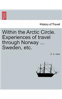 Within the Arctic Circle. Experiences of Travel Through Norway ... Sweden, Etc. Volume I