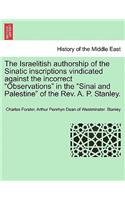The Israelitish Authorship of the Sinatic Inscriptions Vindicated Against the Incorrect Observations in the Sinai and Palestine of the Rev. A. P. Stanley.