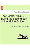 The Central Alps ... Being the second part of the Alpine Guide