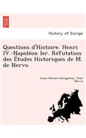 Questions d'Histoire. Henri IV.-Napoléon Ier. Réfutation Des Études Historiques de M. de Nervo.