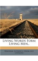 Living Words Form Living Men..