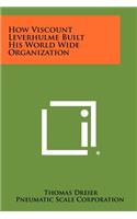 How Viscount Leverhulme Built His World Wide Organization