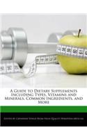 A Guide to Dietary Supplements Including Types, Vitamins and Minerals, Common Ingredients, and More