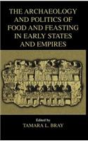 The Archaeology and Politics of Food and Feasting in Early States and Empires