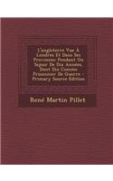L'Angleterre Vue a Londres Et Dans Ses Provinces: Pendant Un Sejour de Dix Annees, Dont Dix Comme Prisonnier de Guerre(French)