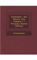 Rochester, the Flower City Volume 1