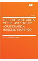 The Christian Leaders of the Last Century; Or, England a Hundred Years Ago