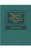Mangrove Forest Management Guidelines Fao Forestry Paper 117 - Primary Source Edition