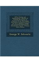 Office Routine and Bookkeeping: A Method of Teaching the Science of Accounts and of Illustrating the Routine in Business Offices: For Use in Business