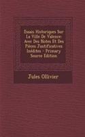 Essais Historiques Sur La Ville de Valence: Avec Des Notes Et Des Pieces Justificatives Inedites - Primary Source Edition: Avec Des Notes Et Des Pieces Justificatives Inedites - Primary Source Edition