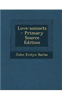 Love-Sonnets - Primary Source Edition