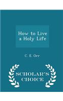 How to Live a Holy Life - Scholar's Choice Edition