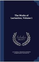 The Works of Lactantius, Volume 1