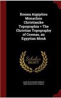 Kosma Aigyptiou Monachou Christianike Topographia = the Christian Topography of Cosmas, an Egyptian Monk