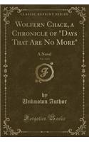 Wolfern Chace, a Chronicle of "days That Are No More," Vol. 1 of 3: A Novel (Classic Reprint)