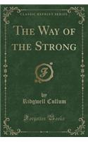 The Way of the Strong (Classic Reprint): (English)