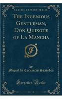 The Ingenious Gentleman, Don Quixote of La Mancha (Classic Reprint)