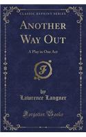 Another Way Out: A Play in One Act (Classic Reprint)