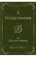 A Masquerader, Vol. 2 of 3 (Classic Reprint)