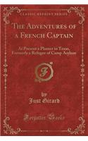 The Adventures of a French Captain: At Present a Planter in Texas, Formerly a Refugee of Camp Asylum (Classic Reprint)