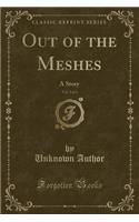 Out of the Meshes, Vol. 2 of 3: A Story (Classic Reprint)