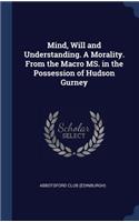 Mind, Will and Understanding. a Morality. from the Macro Ms. in the Possession of Hudson Gurney