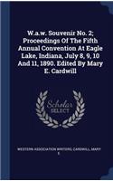 W.A.W. Souvenir No. 2; Proceedings of the Fifth Annual Convention at Eagle Lake, Indiana, July 8, 9, 10 and 11, 1890. Edited by Mary E. Cardwill