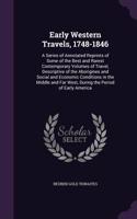 Early Western Travels, 1748-1846: A Series of Annotated Reprints of Some of the Best and Rarest Contemporary Volumes of Travel, Descriptive of the Aborigines and Social and Economic 