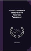 Introduction to the Study of North American Archaeology: (English)