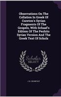 Observations On The Collation In Greek Of Cureton's Syrian Fragments Of The Gospels, With Schaaf's Edition Of The Peshito Syrian Version And The Greek Text Of Scholz