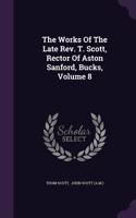 The Works of the Late REV. T. Scott, Rector of Aston Sanford, Bucks, Volume 8