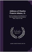 Address of Charles Francis Adams, Jr.: And Proceedings at the Dedication of the Crane Memorial Hall, at Quincy, Mass., May 30, 1882