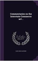 Commentaries on the Interstate Commerce act ..