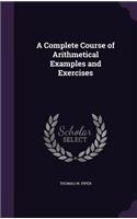 Complete Course of Arithmetical Examples and Exercises