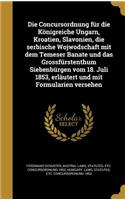 Die Concursordnung für die Königreiche Ungarn, Kroatien, Slavonien, die serbische Wojwodschaft mit dem Temeser Banate und das Grossfürstenthum Siebenbürgen vom 18. Juli 1853, erläutert und mit Formularien versehen
