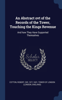 Abstract ovt of the Records of the Tower, Touching the Kings Revenue