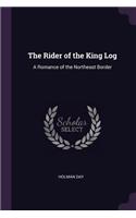 The Rider of the King Log: A Romance of the Northeast Border