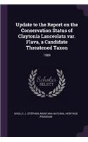Update to the Report on the Conservation Status of Claytonia Lanceolata Var. Flava, a Candidate Threatened Taxon: 1989