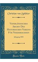 Vaterländisches Archiv Des Historischen Vereins Für Niedersachsen: Jahrgang 1835 (Classic Reprint)